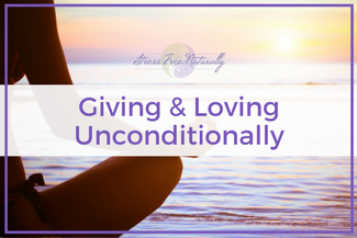 31 Giving & Loving Unconditionally